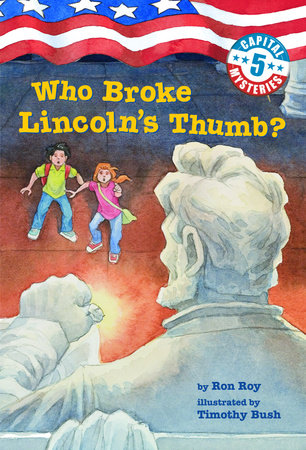 Capital Mysteries #5: Who Broke Lincoln's Thumb? by Ron Roy