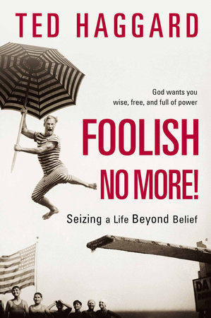 Foolish No More! by Ted Haggard