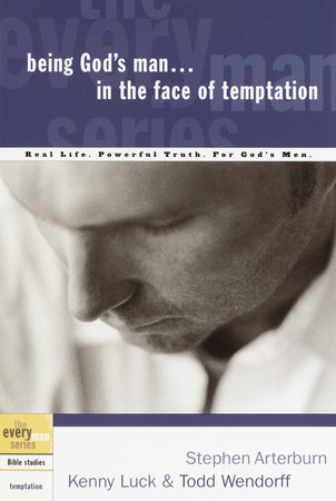 Being God's Man in the Face of Temptation by Stephen Arterburn, Kenny Luck and Todd Wendorff
