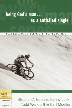 Being God's Man as a Satisfied Single by Stephen Arterburn, Kenny Luck and Todd Wendorff