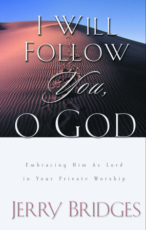 I Will Follow You, O God by Jerry Bridges