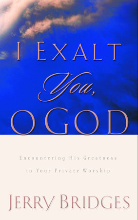 I Exalt You, O God by Jerry Bridges