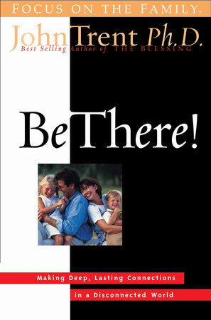 Be There! by John Trent