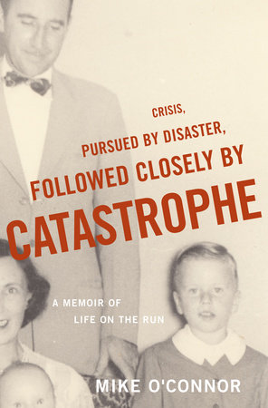 Crisis, Pursued by Disaster, Followed Closely by Catastrophe by Mike O'Connor