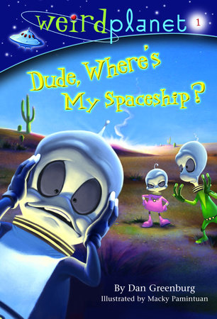 Weird Planet #1: Dude, Where's My Spaceship by Dan Greenburg