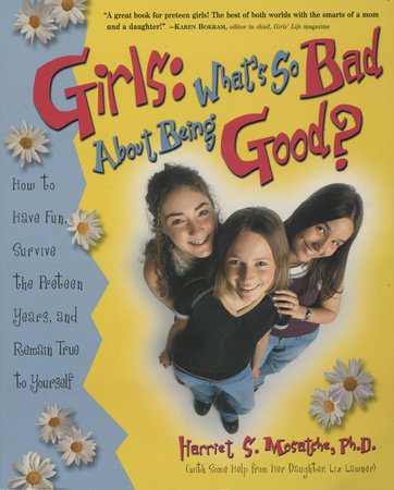 Girls: What's So Bad About Being Good? by Harriet S. Mosatche, Ph.D.
