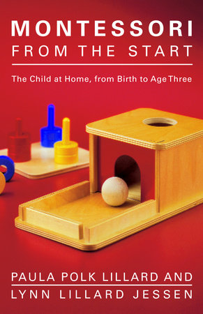 Montessori from the Start by Paula Polk Lillard | Lynn Lillard Jessen