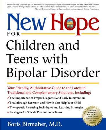 New Hope for Children and Teens with Bipolar Disorder by Boris Birmaher, M.D.