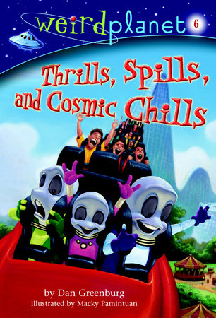 Weird Planet #6: Thrills, Spills, and Cosmic Chills by Dan Greenburg