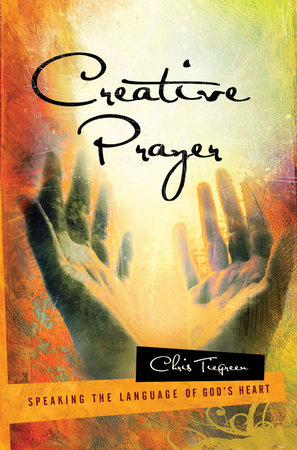 Creative Prayer by Chris Tiegreen