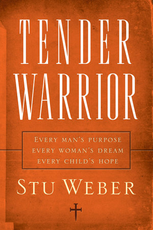Tender Warrior by Stu Weber: 9781590526132 | PenguinRandomHouse 