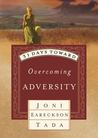 31 Days Toward Overcoming Adversity by Joni Eareckson Tada