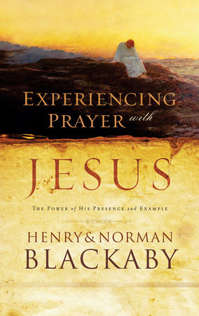 Experiencing Prayer with Jesus by Henry Blackaby and Norman Blackaby
