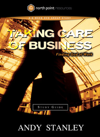 Taking Care of Business Study Guide by Andy Stanley