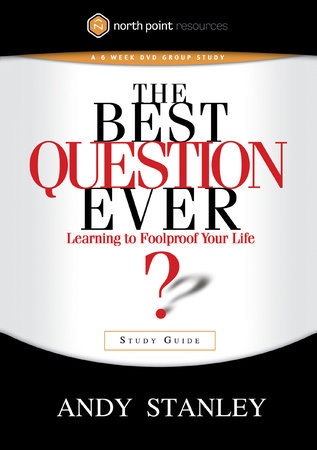 The Best Question Ever Study Guide by Andy Stanley