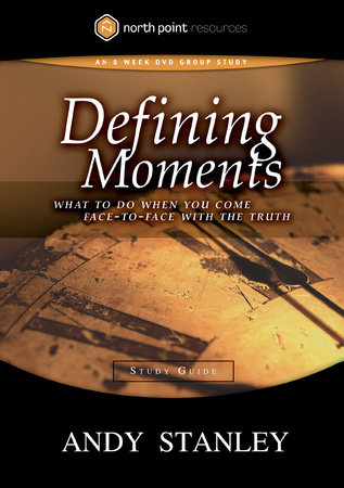 Defining Moments Study Guide by Andy Stanley