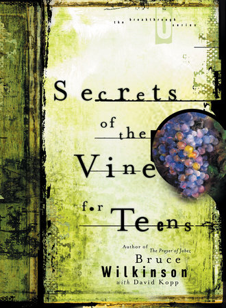 Secrets of the Vine for Teens by Bruce Wilkinson