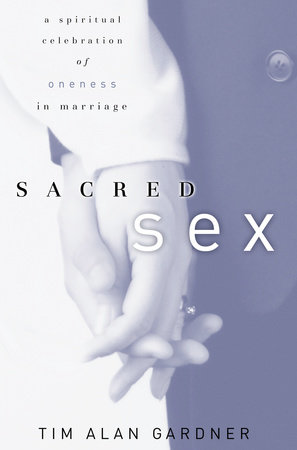 Sacred Sex by Tim Alan Gardner