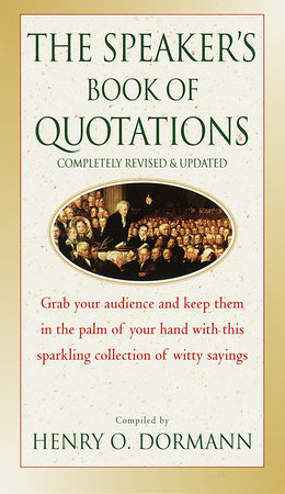 The Speaker's Book of Quotations, Completely Revised and Updated by Henry O. Dormann