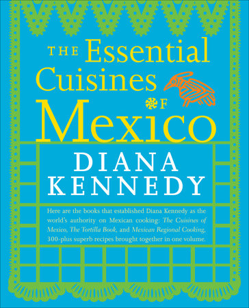 The Essential Cuisines of Mexico by Diana Kennedy