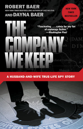 The Company We Keep by Robert Baer and Dayna Baer