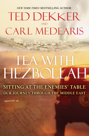 Tea with Hezbollah by Ted Dekker and Carl Medearis