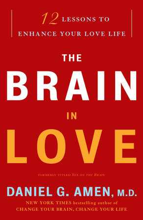 The Brain in Love by Daniel G. Amen, M.D.