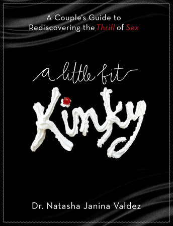 A Little Bit Kinky by Dr. Natasha Valdez
