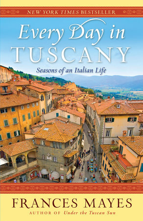 Every Day in Tuscany by Frances Mayes