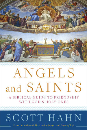 Angels and Saints by Scott Hahn