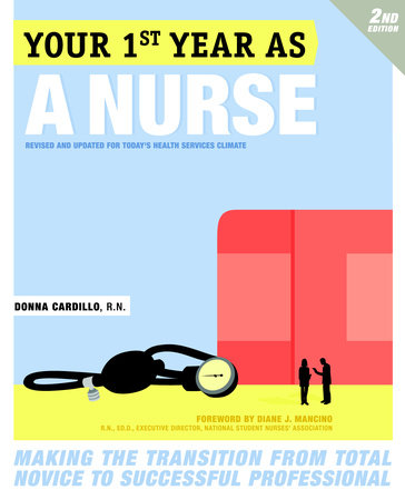 Your First Year As a Nurse, Second Edition by Donna Cardillo, R.N.