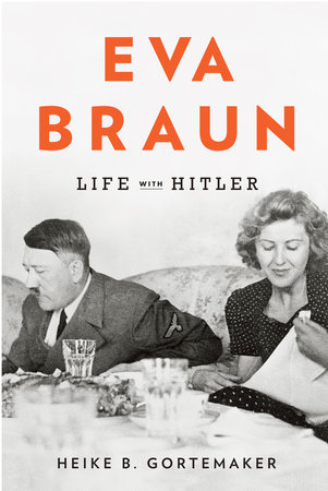 Eva Braun by Heike B. Gortemaker