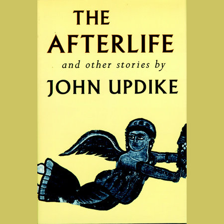 The Afterlife and Other Stories by John Updike