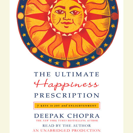 The Ultimate Happiness Prescription by Deepak Chopra, M.D.