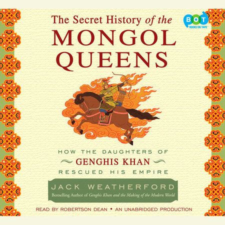 The Secret History of the Mongol Queens by Jack Weatherford