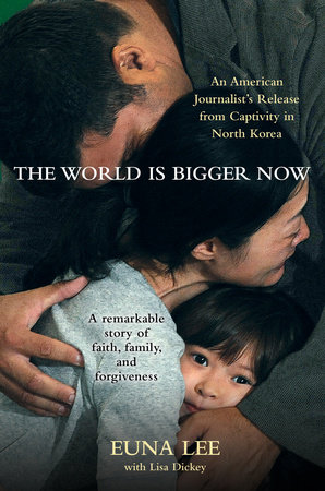The World Is Bigger Now by Euna Lee and Lisa Dickey