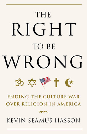 The Right to Be Wrong by Kevin Seamus Hasson