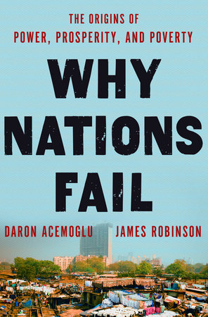 Why Nations Fail by Daron Acemoglu and James A. Robinson