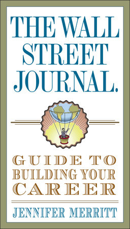 The Wall Street Journal Guide to Building Your Career by Jennifer Merritt