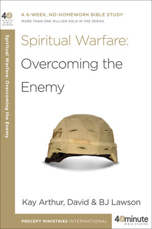 Spiritual Warfare: Overcoming the Enemy by Kay Arthur, BJ Lawson and David Lawson