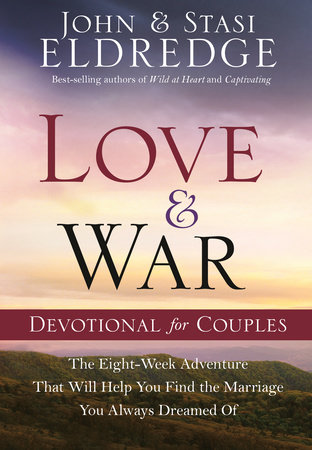 Love and War Devotional for Couples by John Eldredge and Stasi Eldredge
