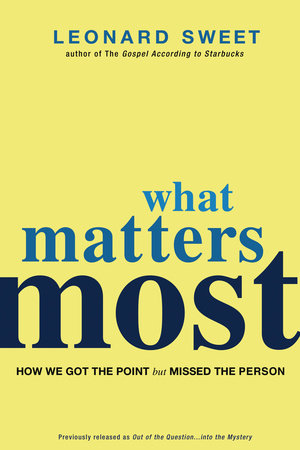 What Matters Most by Leonard Sweet