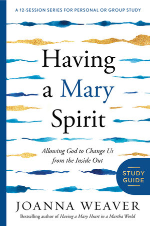 Having a Mary Spirit Study Guide by Joanna Weaver