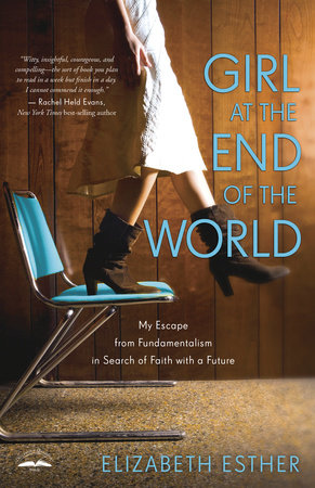 Girl at the End of the World by Elizabeth Esther