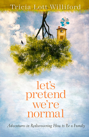 Let's Pretend We're Normal by Tricia Lott Williford