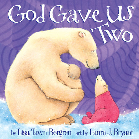 God Gave Us Two by Lisa Tawn Bergren