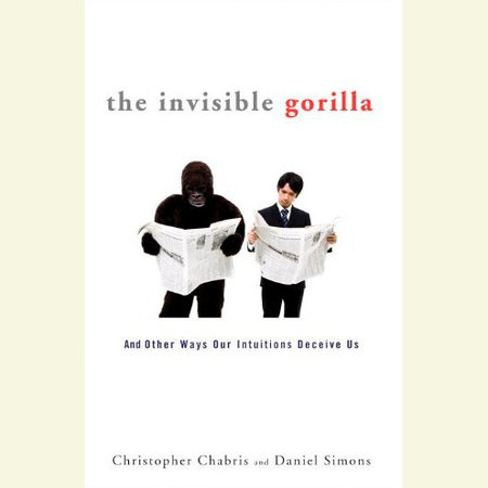 The Invisible Gorilla by Christopher Chabris and Daniel Simons