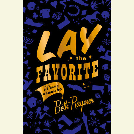 Lay the Favorite by Beth Raymer
