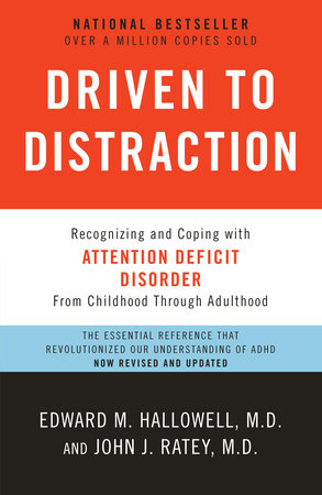 Driven to Distraction (Revised) by Edward M. Hallowell, M.D. and John J. Ratey, M.D.