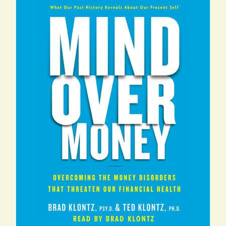 Mind Over Money By Brad Klontz Ted Klontz Penguinrandomhouse Com Books